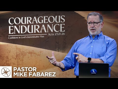Courageous Endurance: Confident in God’s Indomitable Plan (Acts 27:21-26) | Pastor Mike Fabarez