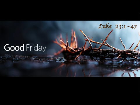 Good Friday | Luke 23:1-47 | 04-18-2025 | Pastor Joe Pedick