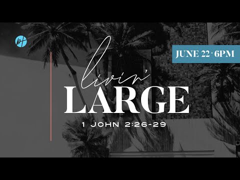 Livin Large | 1 John 2:26-29 | Pastor Kellen Brooks