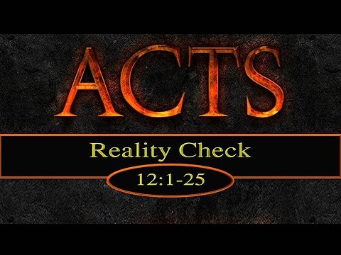 7-5-15 PM Reality Check from Acts 12:1-25