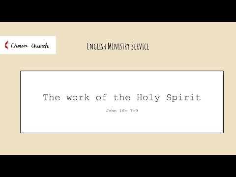 11142021 EM Service John 16:7-9 The work of the Holy Spirit