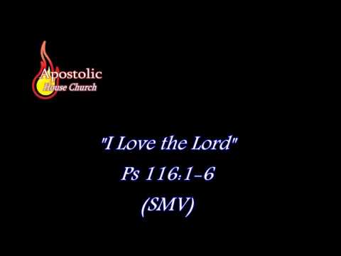 I Love The Lord - Psalm 116:1-6 (SMV)