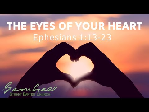 THE EYES OF YOUR HEART - Ephesians 1:13-23