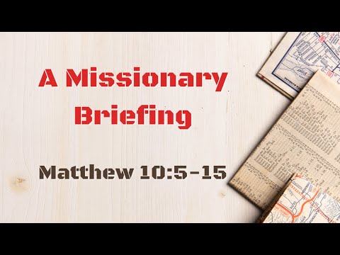 A Missionary Briefing [ Matthew 10:5-15 ] by Tim Cantrell