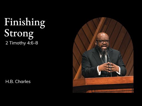 H.B. Charles | TMS Chapel | Finishing Strong - 2 Timothy 4:6-8
