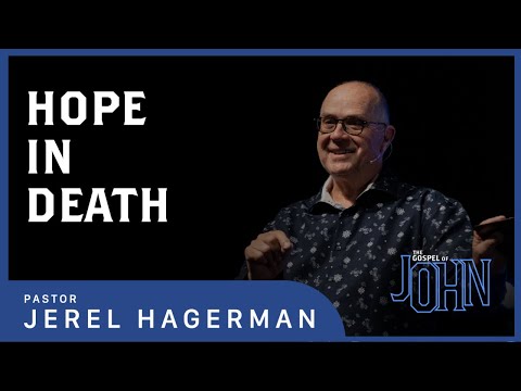 Hope in Death || The Gospel of John 11:38-57 || Pastor Jerel Hagerman
