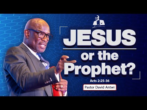 Jesus or the prophet | David Antwi | Acts 2:22-36
