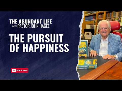 The Abundant Life with Pastor John Hagee - "The Pursuit of Happiness"