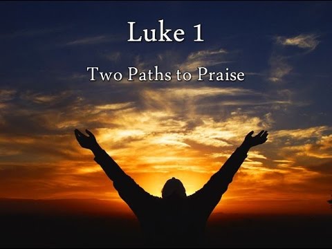 8-30-15 Luke 1:5-80  Two Paths to Praise