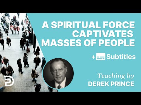 A Spiritual Force Captivates Multitudes Of People | Derek Prince
