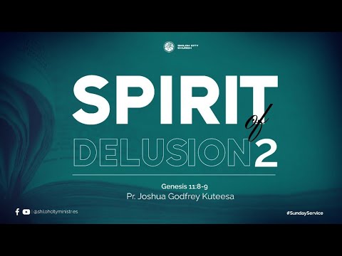 Spirit of Delusion 2 | Genesis 11:8-9 | Pr.Joshua Godfrey Kuteesa
