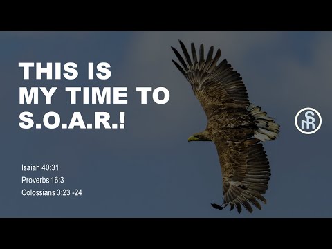 Solid Rock Ministry International:  "This is My Time to S.O.A.R.!" (Isaiah 40:27-31)