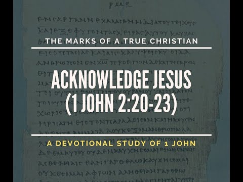 Acknowledge Jesus (1 John 2:20-23)