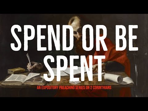 Spend or Be Spent (2 Corinthians 12:14-18)