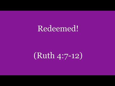 Redeemed! (Ruth 4:7-12) ~ Richard L Rice, Sellwood Community Church