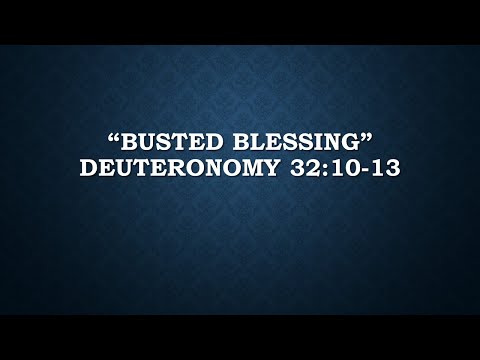 "Busted Blessing" Deuteronomy 32:10-13