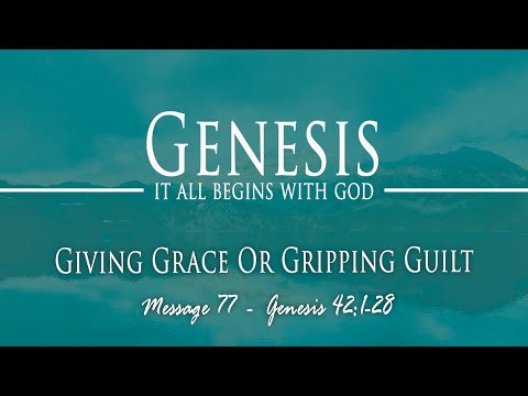 Giving Grace Or Gripping Guilt: Genesis 42:1-28