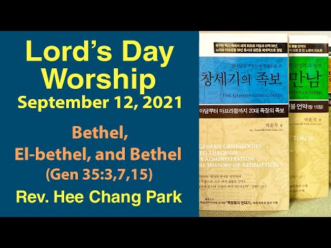 Bethel, El-bethel, and Bethel (Gen 35:3,7,15) Lord's Day Worship - Rev. Hee Chang Park