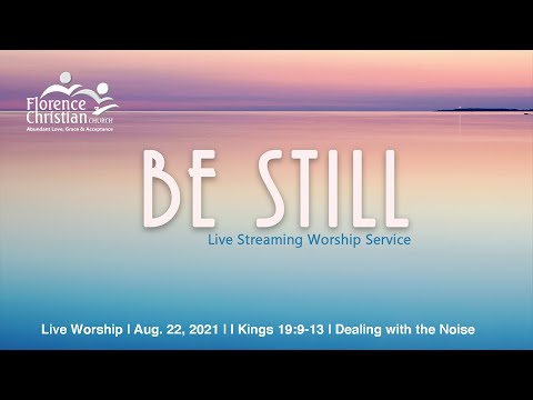 Live Worship | Aug. 22, 2021 | I Kings 19:9-13 | Dealing with the Noise