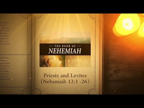 Nehemiah 12:1 -26: Priests and Levites | Bible Stories