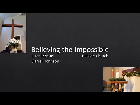 2016/12/04 - Luke 1:26-45 - Believing the Impossible