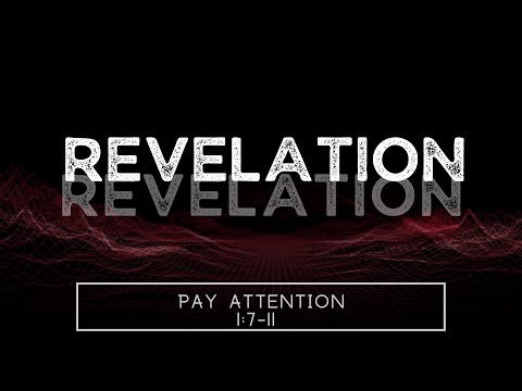 Revelation 1:7-11 - Pay Attention - Pastor Anthony Noble