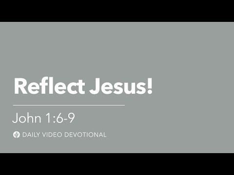 Reflect Jesus! | John 1:6–9 | Our Daily Bread Video Devotional