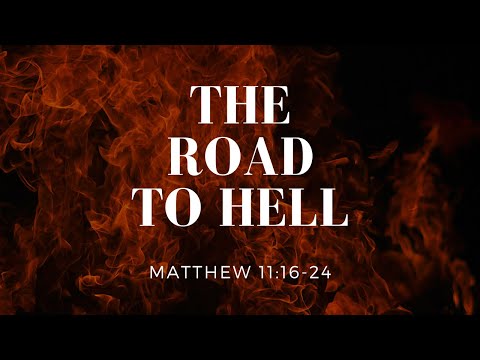 The Road To Hell [ Matthew 11:16-24 ] by Tim Cantrell