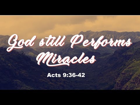 10-13-19 "God Still Performs Miracles" Acts 9:36-42