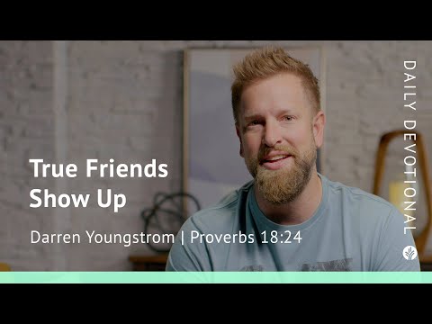 True Friends Show Up | Proverbs 18:24 | Our Daily Bread Video Devotional
