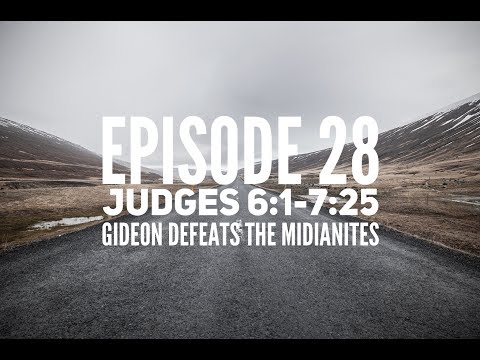 Episode 28 – Judges 6:1-7:25 – “Gideon Defeats the Midianites”