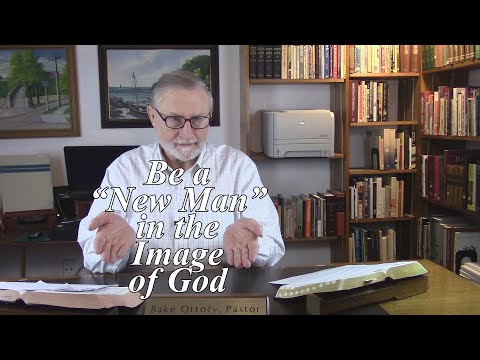 Be a “New Man” in the Image of God. Colossians 3:10-13. (#15)