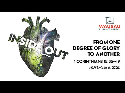 From One Degree of Glory to Another, 1 Corinthians 15:35-49 - November 8, 2020