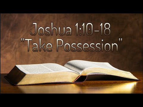 Joshua 1:10-18 "Take Possession"