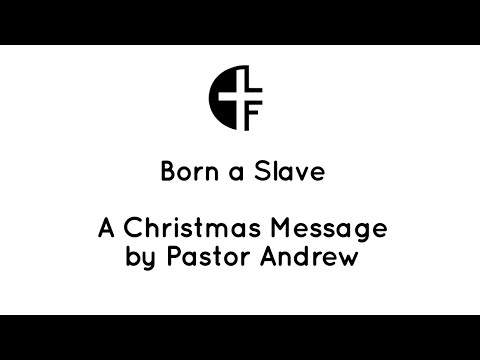 Born A Slave (Luke 2:21-24)   Christmas Message by Pastor Andrew Mark