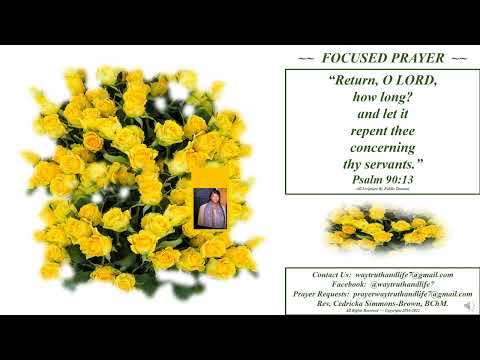 Focused Prayer Psalm 90:13 Rev. Cedricka Simmons-Brown