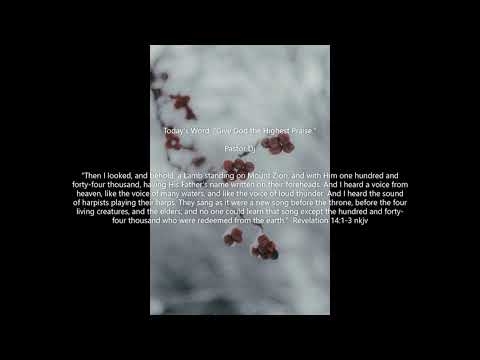 Revelation 14:1-3 "Give God the highest praise."  Pastor Dj