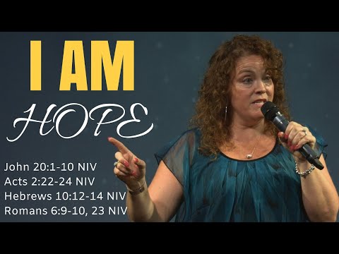 I AM: Hope - John 20:1-10, Acts 2:22-24, Hebrews 10:12-14, Romans: 6:9-10,23 | Cherie Niatopsky