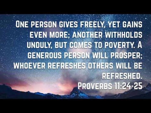 One Person Gives Freely Yet Gain Even More.Proverbs 11:24-25