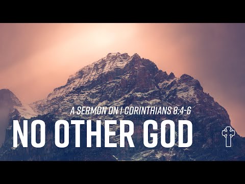 “No Other God”  1 Corinthians 8:4-6     September 19, 2021 TEC Service