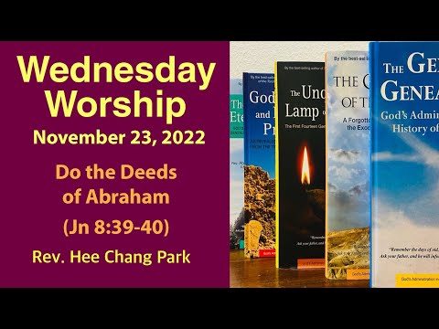 Do the Deeds of Abraham (Jn 8:39-40) Wednesday Worship - Rev. Hee Chang Park