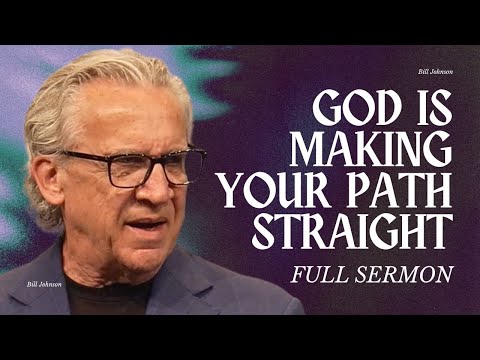 Watch How God Makes Your Path Straight When You Trust in Him - Bill Johnson Sermon | Bethel Church