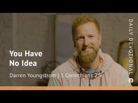 You Have No Idea | 1 Corinthians 2:9 | Our Daily Bread Video Devotional