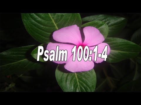 Scripture song Psalm 100:1-4 Make a joyful noise unto the LORD
