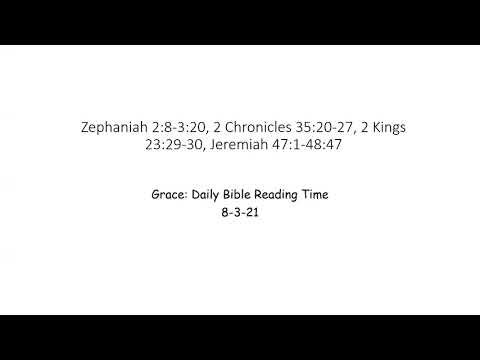8-3-21 Zephaniah 2:8-3:20;  2 Chronicles 35:20-27;  2 Kings 23:29-30; Jeremiah 47:1-48:47