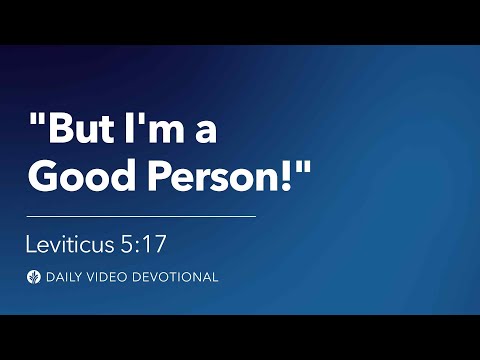 “But I’m a Good Person!” | Leviticus 5:17 | Our Daily Bread Video Devotional