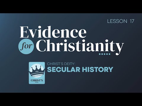 17. Christ's Deity: Secular History | Evidence for Christianity
