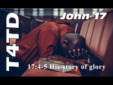 T4TD John 17:4 5 His story of glory