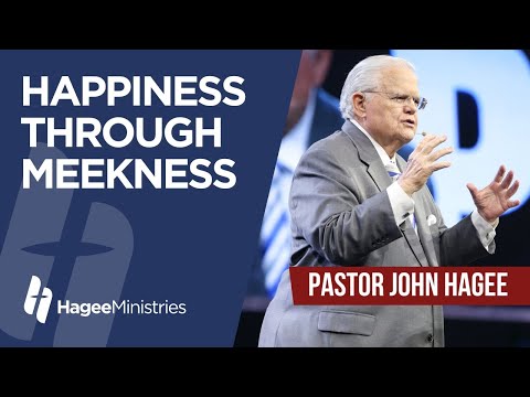Pastor John Hagee - "Happiness Through Meekness"