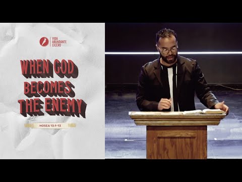 Hosea 13:1-13 - When God Becomes The Enemy - Pt. 1 - Ps. Jonathan Gallardo